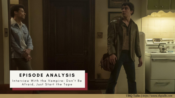 Episode Analysis Interview With the Vampire: Don't Be Afraid, Just Start the Tape
