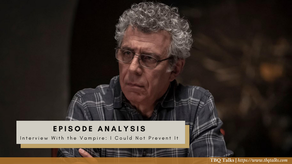 Episode Analysis Interview With the Vampire: I Could Not Prevent It
