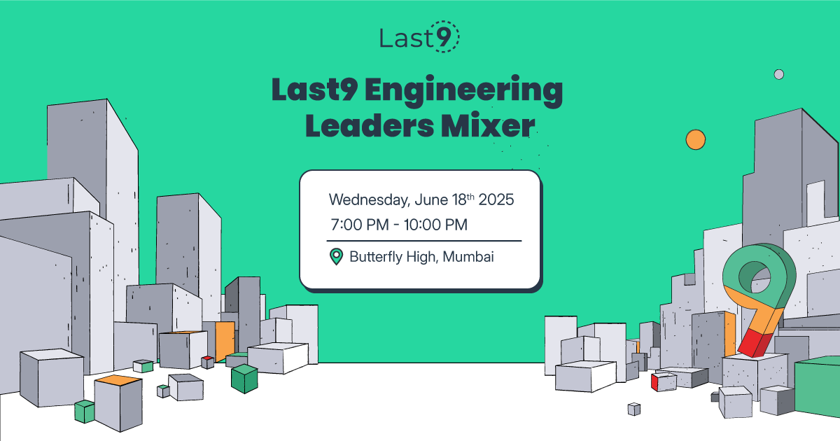 Last9 Engineering Leaders Mixer – Mumbai Edition