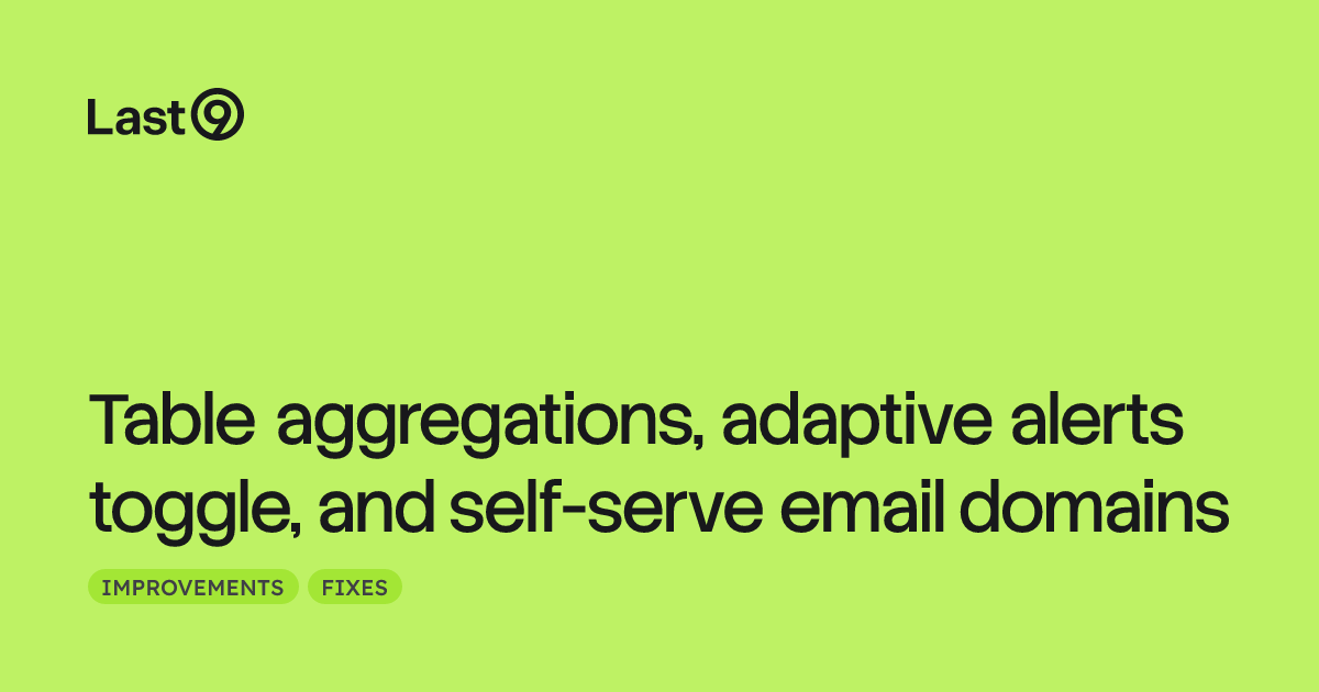 Table aggregations, adaptive alerts toggle, and self-serve email domains