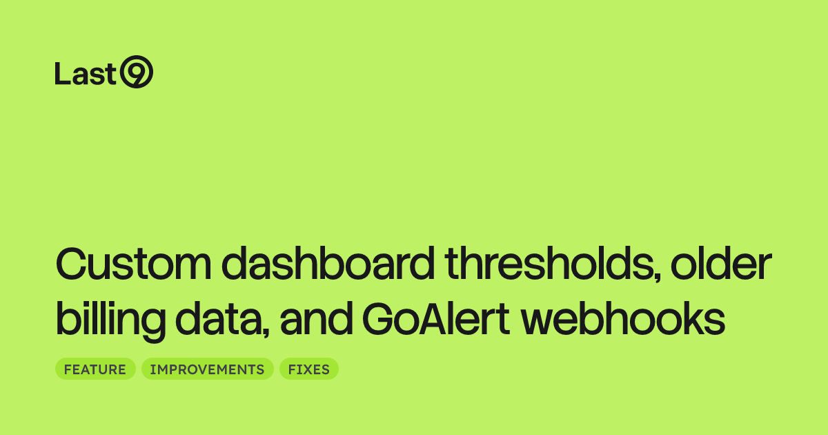Custom dashboard thresholds, older billing data, and GoAlert webhooks