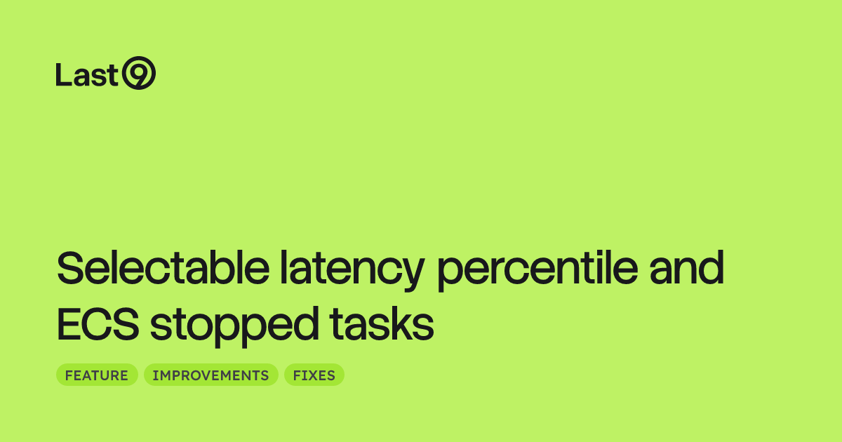 Selectable latency percentile and ECS stopped tasks