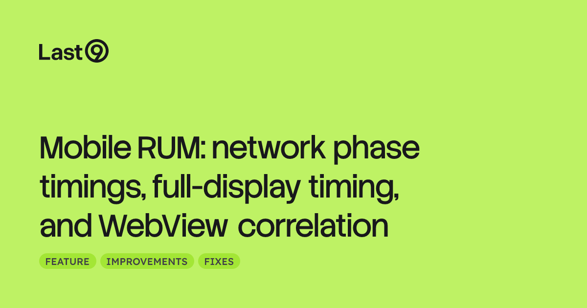 Mobile RUM: network phase timings, full-display timing, and WebView correlation