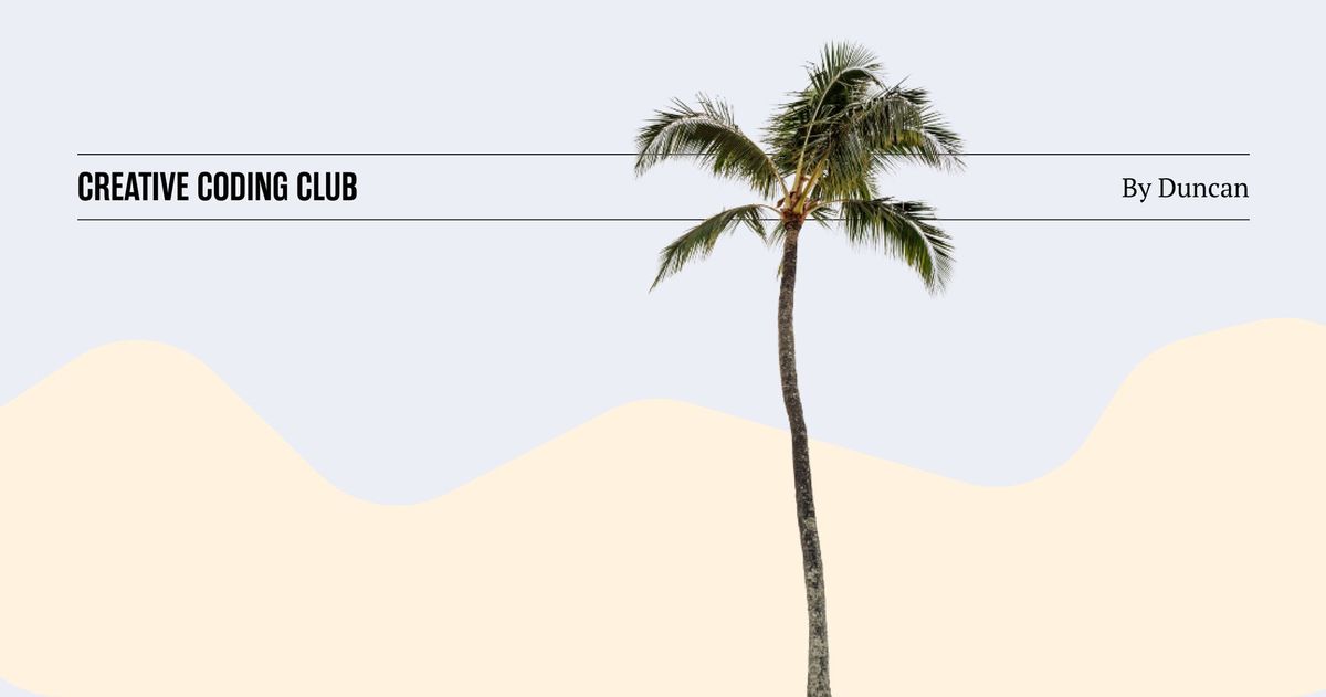 Creative Coding Club: June & July Assignment