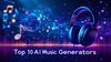 🎵 Top 10 ứng dụng tạo nhạc bằng AI tốt nhât 2025