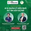 🏗️ Workshop - AI & quản lý hiệu quả dự án xây dựng