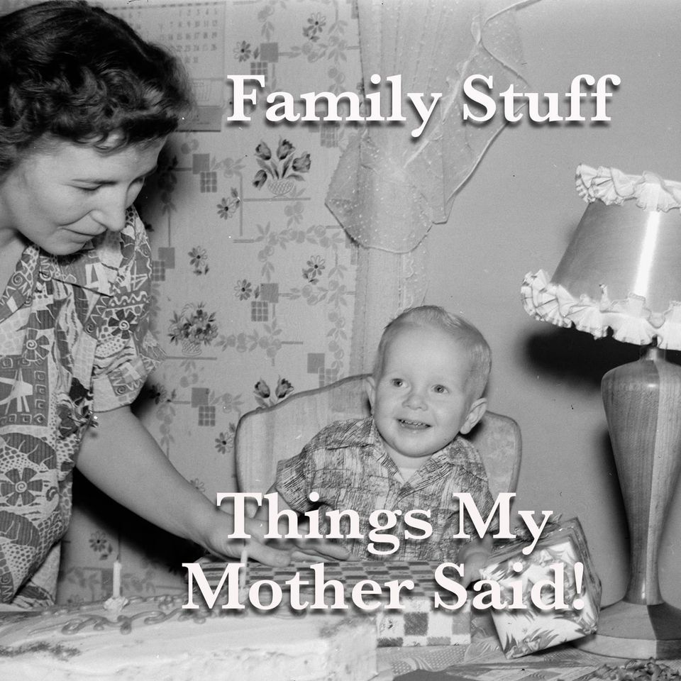 Things My Mother Said!