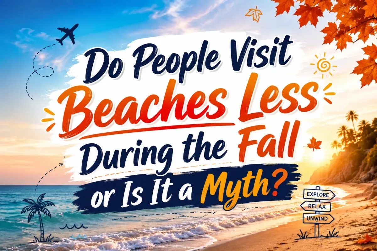 Do People Visit Beaches Less During the Fall or Is It a Myth?