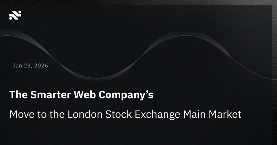 The Smarter Web Company’s Move to the London Stock Exchange Main Market: