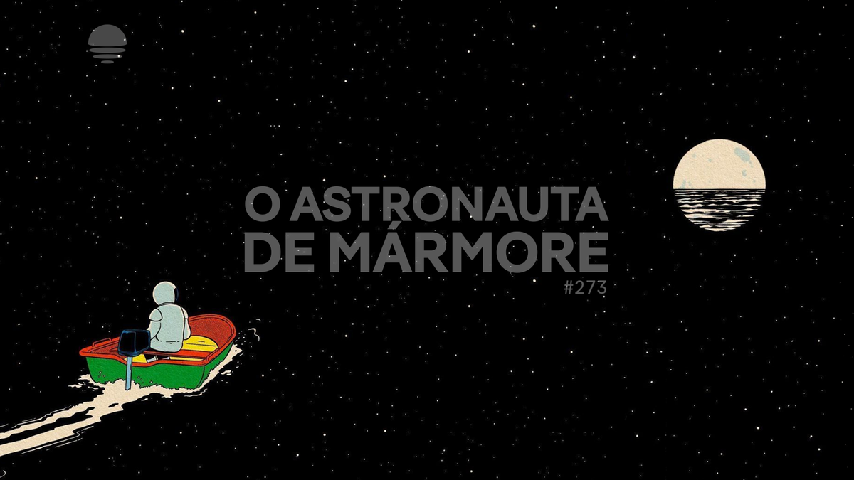Pacific News #273: O Astronauta de Mármore