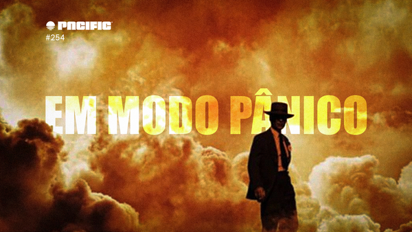 Pacific News #254: Em modo pânico