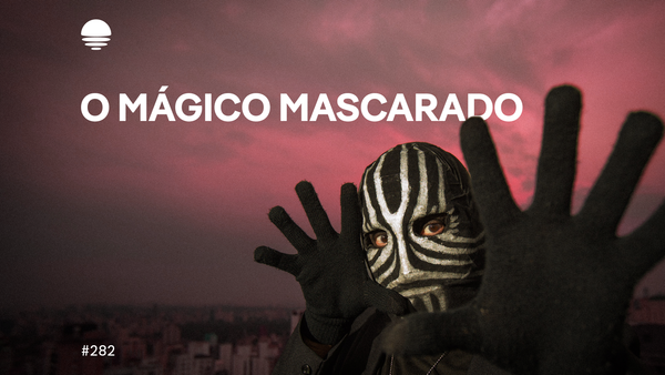 Pacific News #282: O Mágico Mascarado