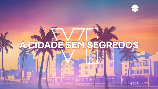 Pacific News #304: A Cidade sem Segredos