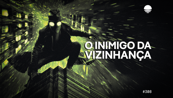 Pacific News #308: O Inimigo da Vizinhança