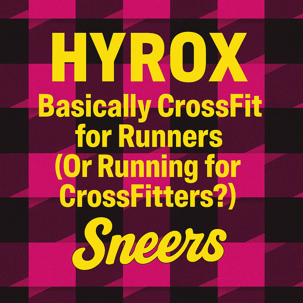 Hyrox: Basically CrossFit for Runners (Or Running for CrossFitters?)