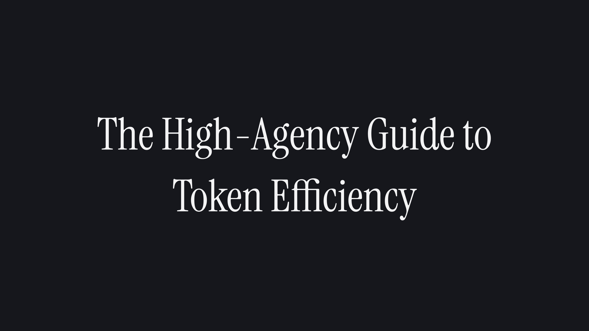 The High-Agency Guide to Token Efficiency