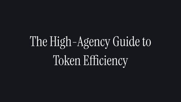 The High-Agency Guide to Token Efficiency