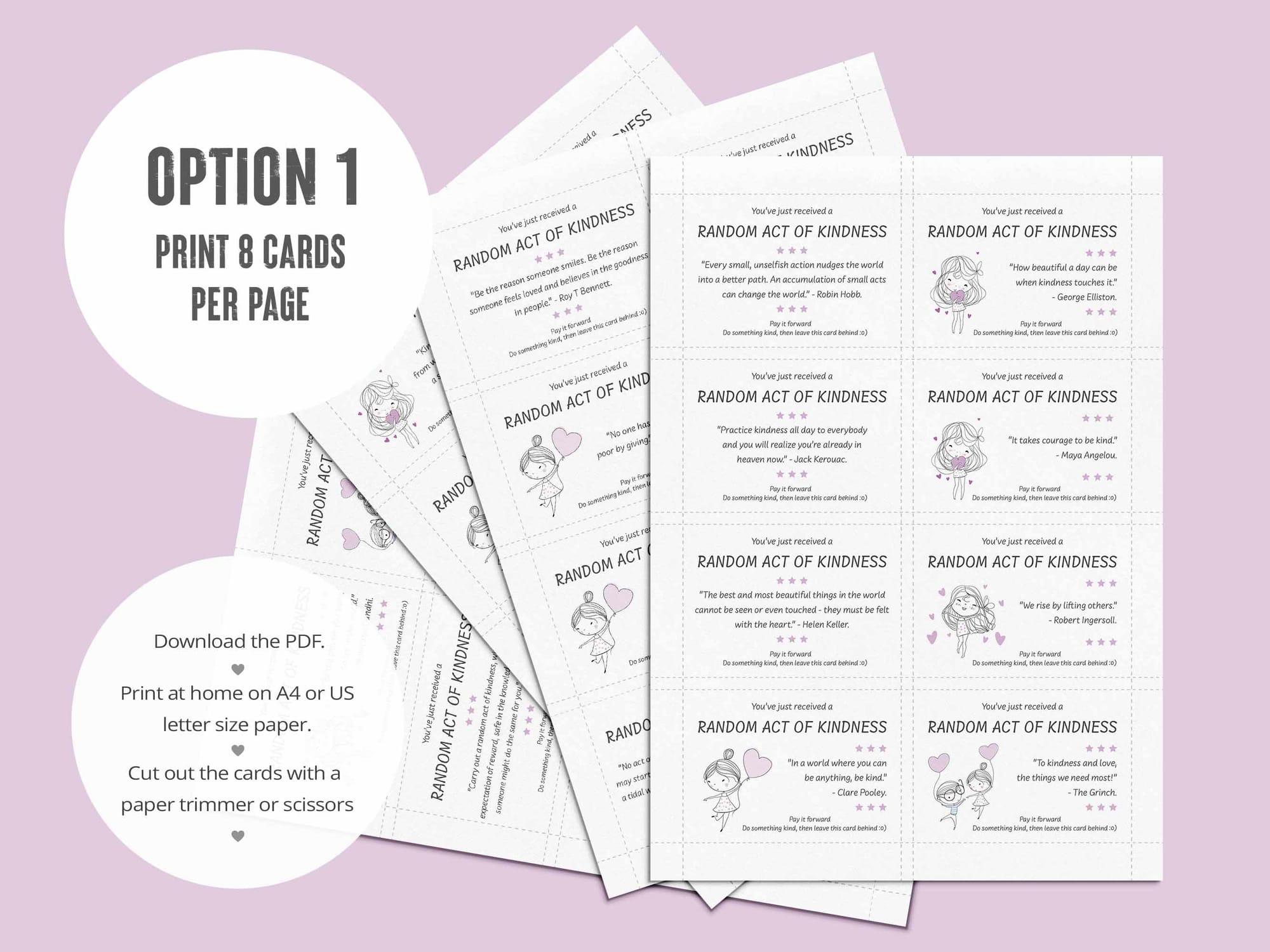 Option One: Print 8 cards to a page. 32 printable kindness cards with compassionate quotes.