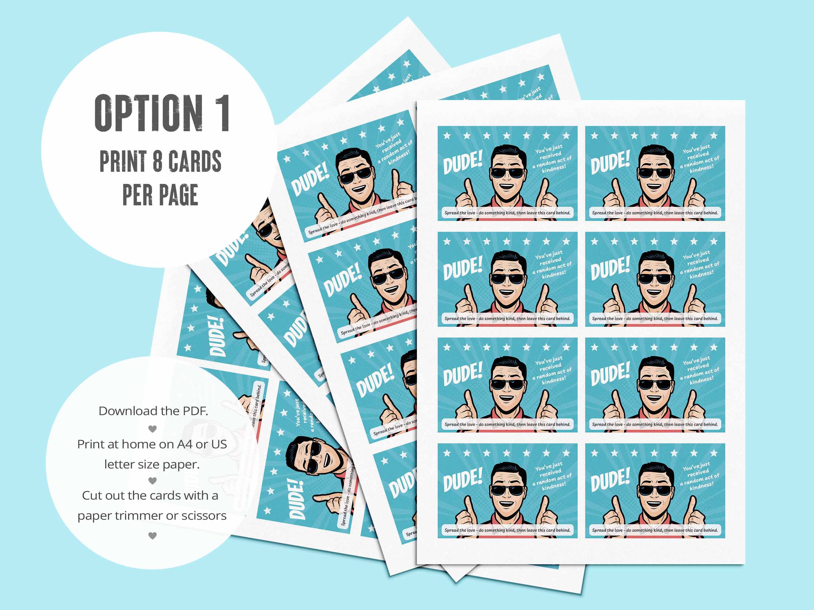 Option One: Print 8 cards to a page. Printable kindness cards. 