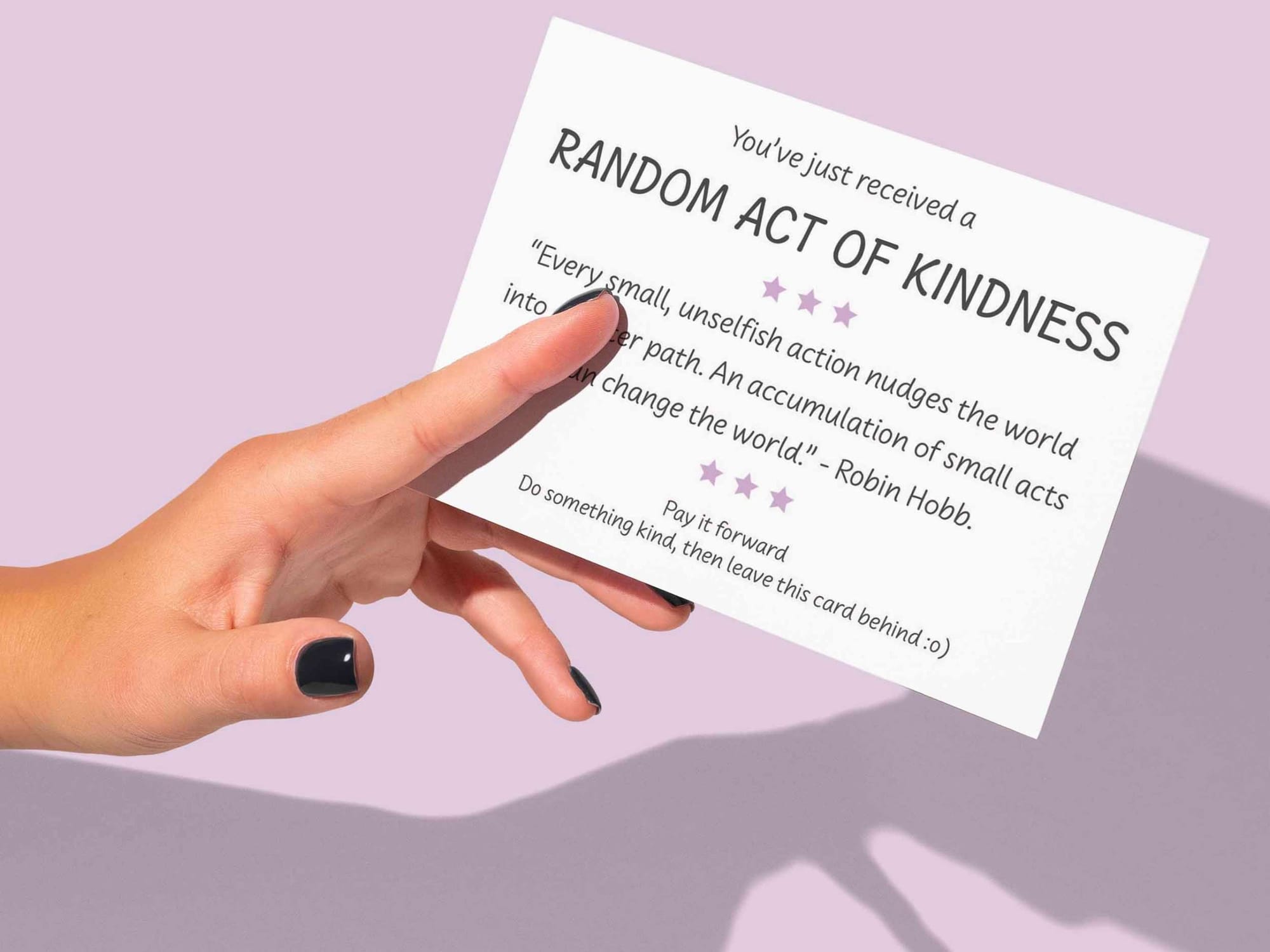 You've just recieved a random act of kindness. Pay it forward. Do something kind then leave this card behind.