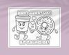 Cute donut coloring page with quote, I will always be by your side