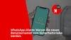 WhatsApp-Alarm: Warum die neuen Benutzernamen zum Sicherheitsrisiko werden