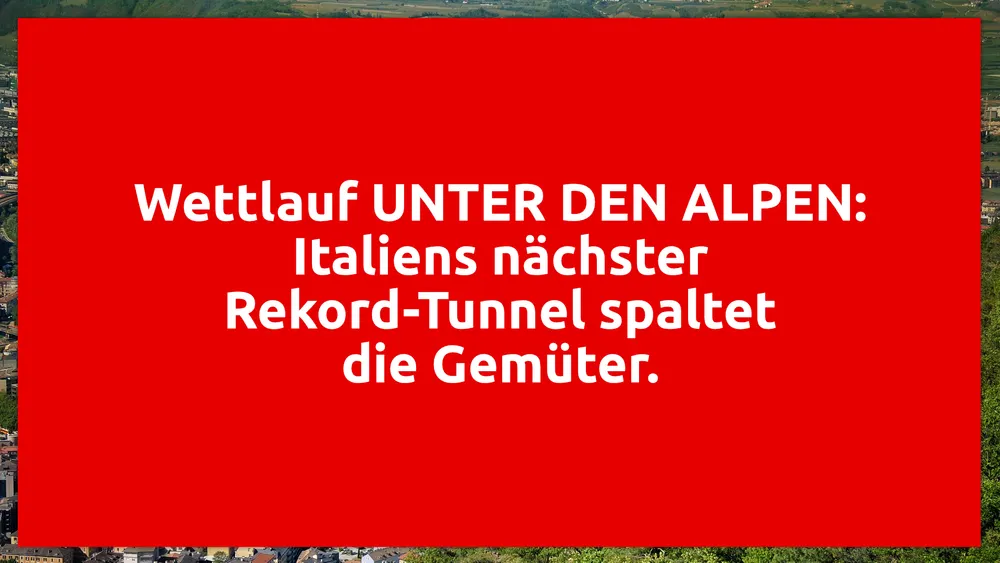Wettlauf UNTER DEN ALPEN: Italiens nächster Rekord-Tunnel spaltet die Gemüter (mit Video)
