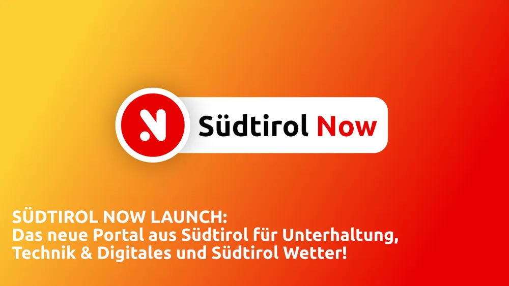 SÜDTIROL NOW LAUNCH: Das neue Portal aus Südtirol für Unterhaltung, Technik & Digitales und Südtirol Wetter!