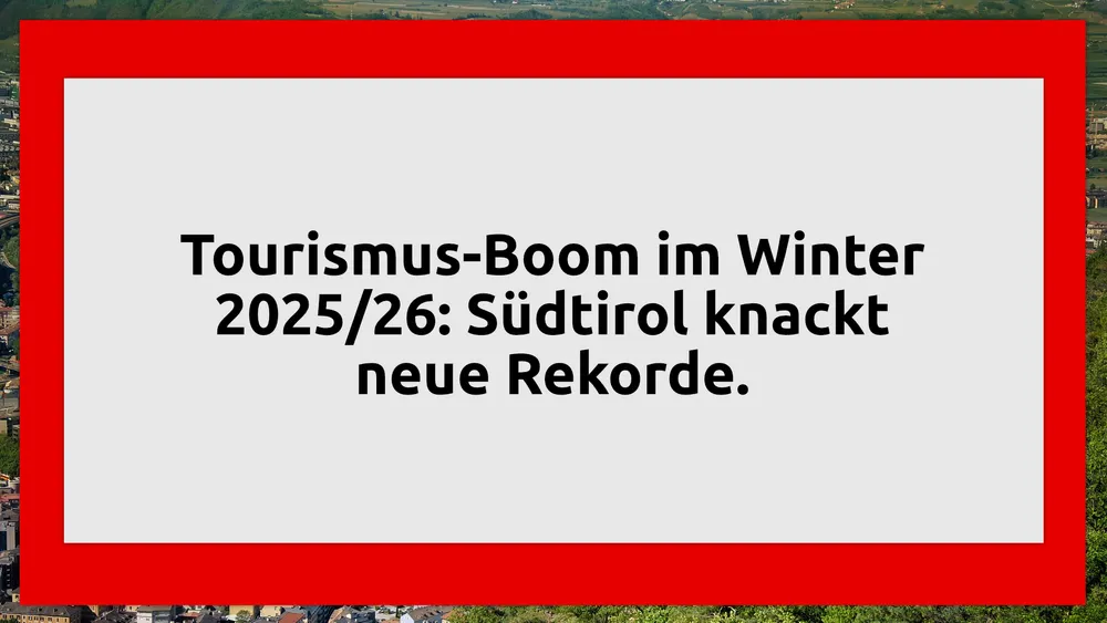 Tourismus-Boom im Winter 2025/26: Südtirol knackt neue Rekorde