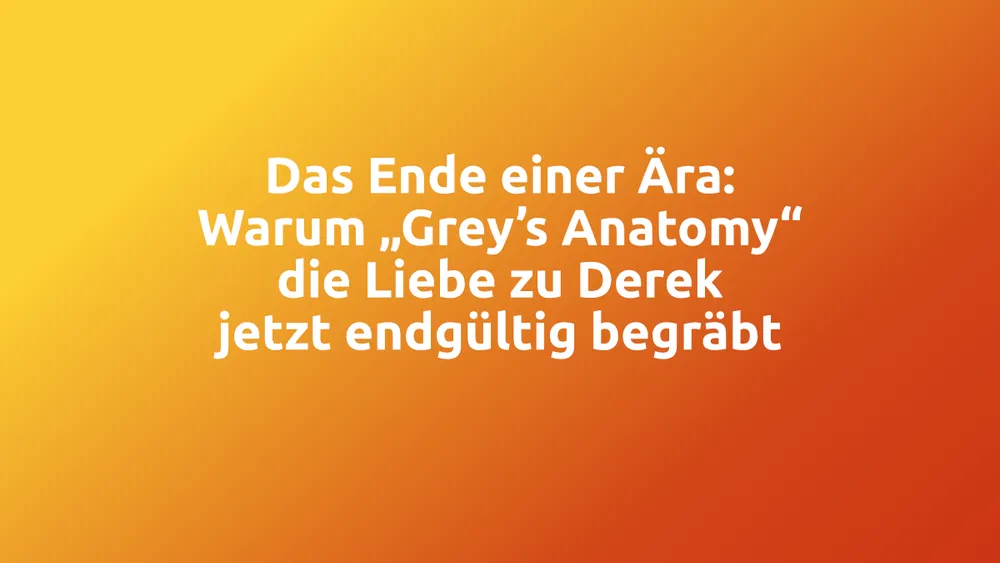 Das Ende einer Ära: Warum „Grey’s Anatomy“ die Liebe zu Derek jetzt endgültig begräbt