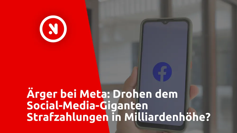 Ärger bei Meta: Drohen dem Social-Media-Giganten Strafzahlungen in Milliardenhöhe?