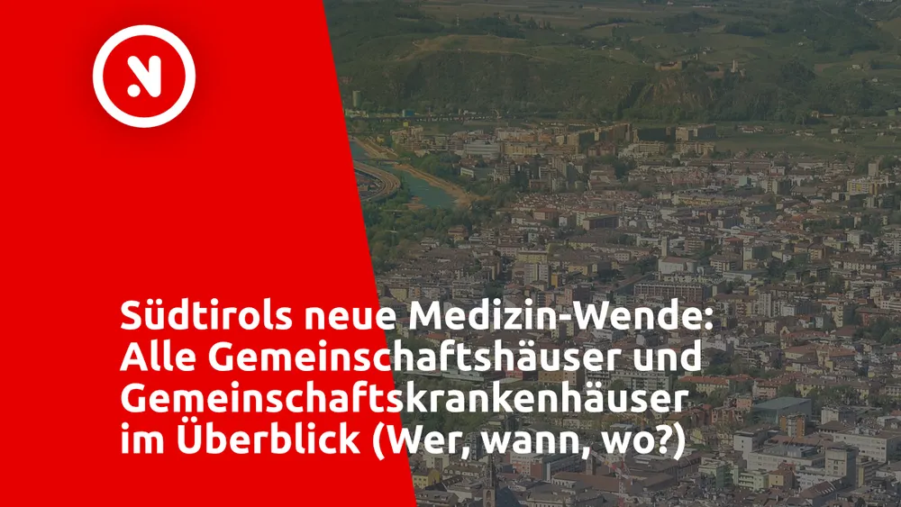 Südtirols neue Medizin-Wende: Alle Gemeinschaftshäuser und Gemeinschaftskrankenhäuser im Überblick (Wer, wann, wo?)