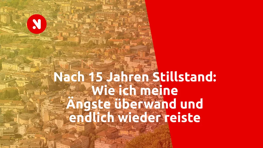 Nach 15 Jahren Stillstand: Wie ich meine Ängste überwand und endlich wieder reiste