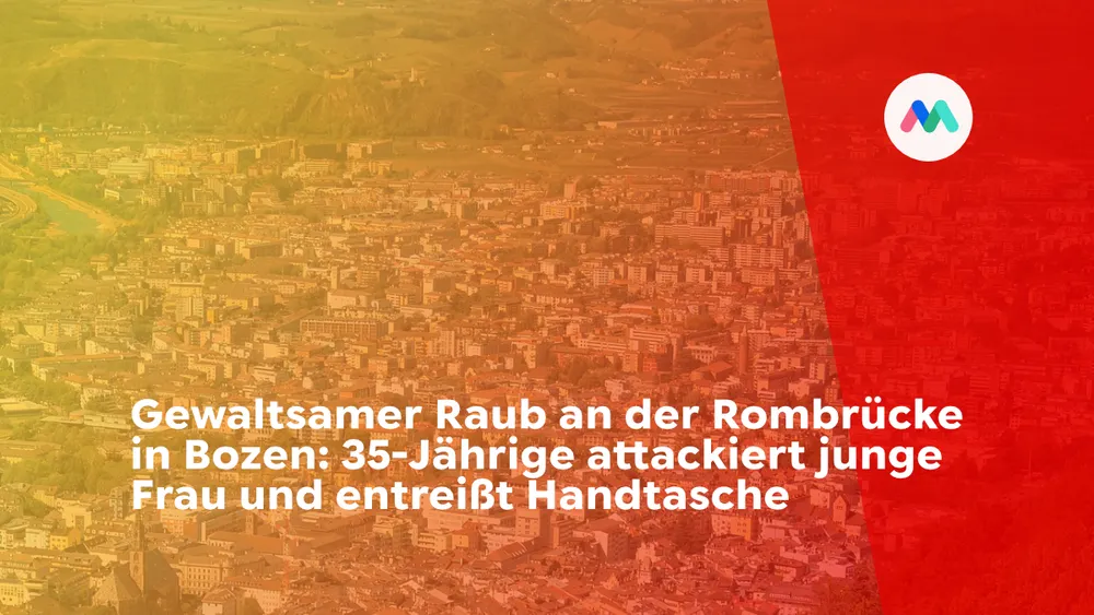 Gewaltsamer Raub an der Rombrücke in Bozen: 35-Jährige attackiert junge Frau und entreißt Handtasche