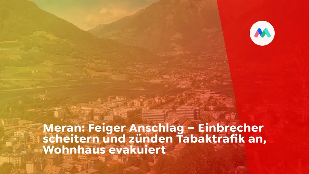 Meran: Feiger Anschlag – Einbrecher scheitern und zünden Tabaktrafik an, Wohnhaus evakuiert