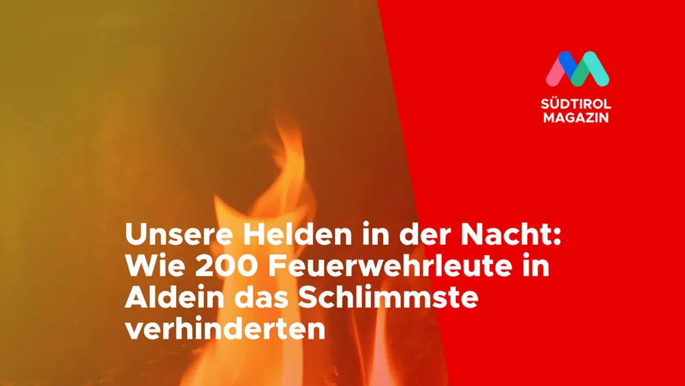 Unsere Helden in der Nacht: Wie 200 Feuerwehrleute in Aldein das Schlimmste verhinderten