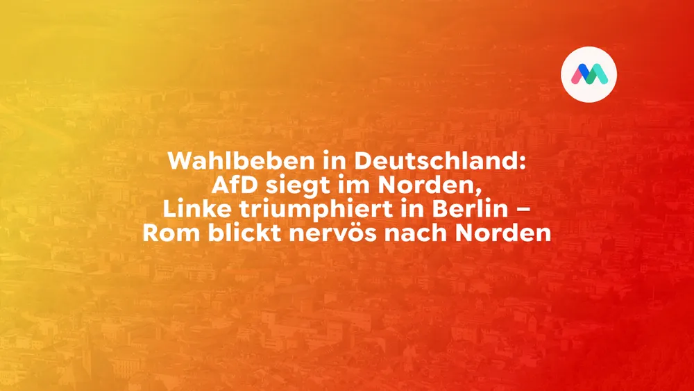 Wahlbeben in Deutschland: AfD siegt im Norden, Linke triumphiert in Berlin – Rom blickt nervös nach Norden