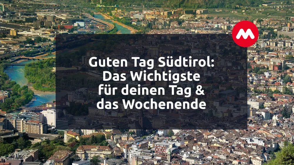 Guten Tag Südtirol: Das Wichtigste für deinen Tag & das Wochenende