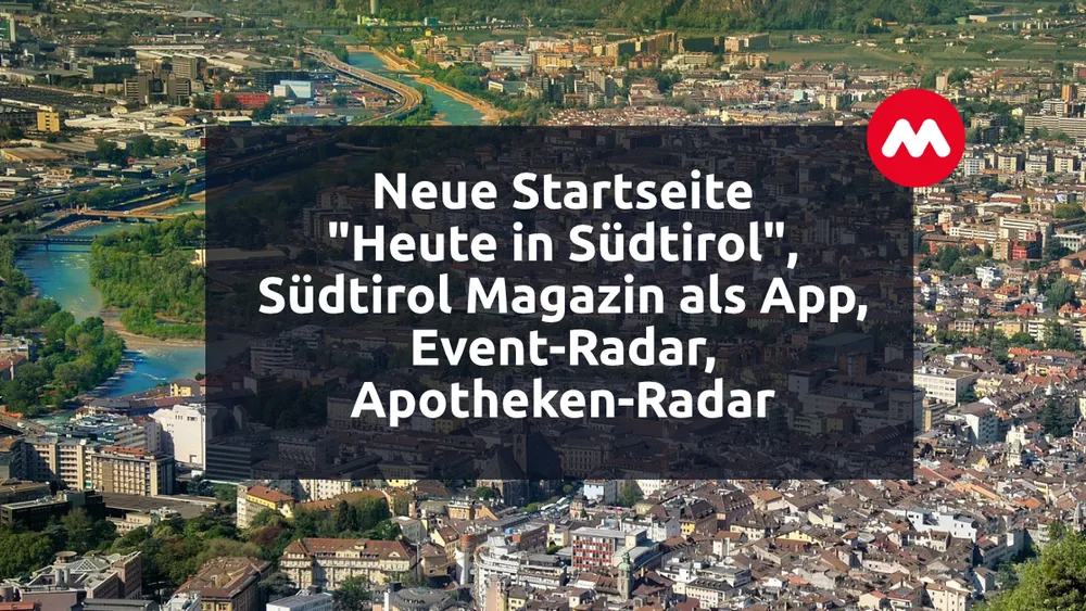 Neue Startseite "Heute in Südtirol", Südtirol Magazin als App, Event-Radar, Apotheken-Radar