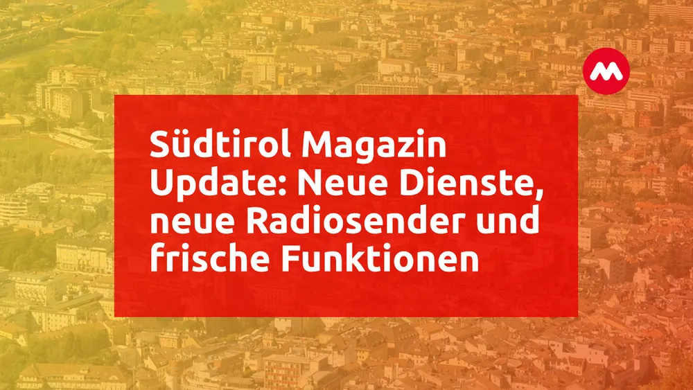 Südtirol Magazin Update: Neue Dienste, neue Radiosender und frische Funktionen