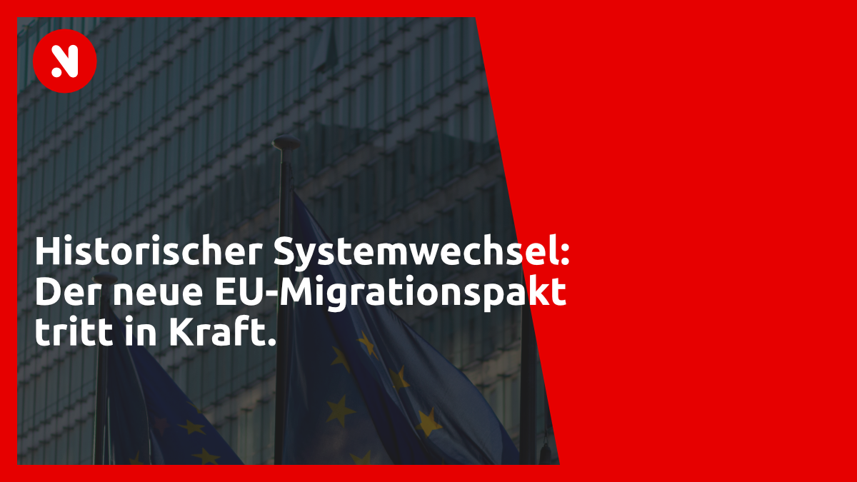 Historischer Systemwechsel: Der neue EU-Migrationspakt tritt in Kraft