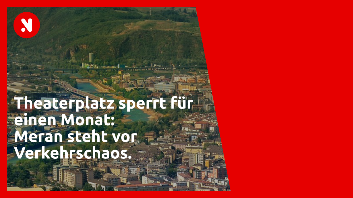 Theaterplatz sperrt für einen Monat: Meran steht vor Verkehrschaos