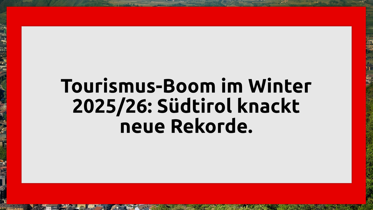 Tourismus-Boom im Winter 2025/26: Südtirol knackt neue Rekorde