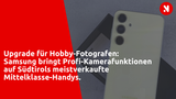 Upgrade für Hobby-Fotografen: Samsung bringt Profi-Kamerafunktionen auf Südtirols meistverkaufte Mittelklasse-Handys