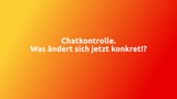 Update: Die neue Chatkontrolle 2026: Was ändert sich jetzt konkret für WhatsApp, E-Mails und Co.?