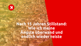 Nach 15 Jahren Stillstand: Wie ich meine Ängste überwand und endlich wieder reiste
