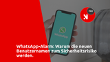 WhatsApp-Alarm: Warum die neuen Benutzernamen zum Sicherheitsrisiko werden