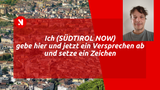 Ich (SÜDTIROL NOW) gebe hier und jetzt ein Versprechen ab und setze ein Zeichen