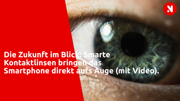 Die Zukunft im Blick: Smarte Kontaktlinsen bringen das Smartphone direkt aufs Auge (mit Video)