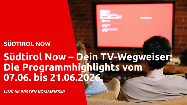 Südtirol Now – Dein TV-Wegweiser: Die Programmhighlights vom 07.06. bis 21.06.2026